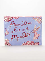 Zipper Pouch | Please Don't Fuck With My Shit
