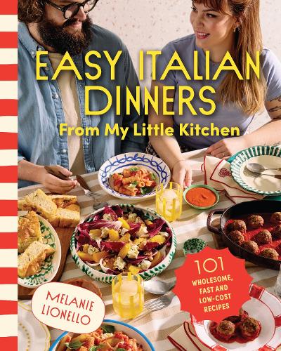 Easy Italian Dinners From My Little Kitchen | Melanie Lionello