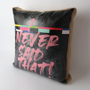 Le Forge Art Cushion | Never Said That