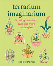 Terrarium Imaginarium Growing Succulents Cacti & More Under Glass