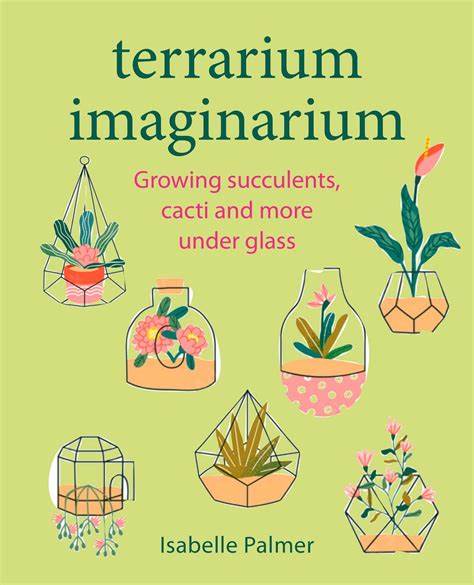 Terrarium Imaginarium Growing Succulents Cacti & More Under Glass