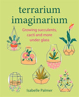 Terrarium Imaginarium Growing Succulents Cacti & More Under Glass