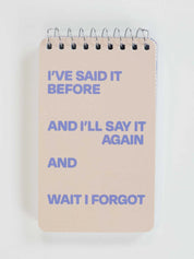 Blue Q Spiral Notebook | I've Said It Before And I'll Say It Again And Wait I Forgot