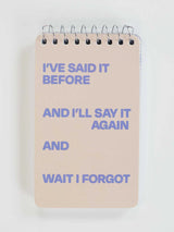 Blue Q Spiral Notebook | I've Said It Before And I'll Say It Again And Wait I Forgot
